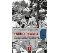 Libri Caprio Francesco / Caprio Claudio - Enrico Picaglia. Vita Di Un Ardito Del