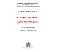 Libri Caproni Attilio Mauro - Il Coraggio Di Sapere. La Bibliografia E Il Suo In