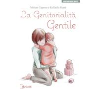 La genitorialità gentile - Capurso Miriam, Rossi Raffaella