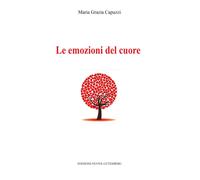 Libri Capuzzi Maria Grazia - Le Emozioni Del Cuore