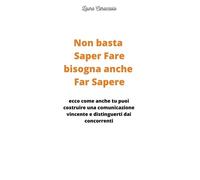 Libri Caracciolo Laura - Non Basta Saper Fare Bisogna Anche Far Sapere. Ecco Com