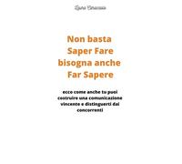 Libri Caracciolo Laura - Non Basta Saper Fare Bisogna Anche Far Sapere. Ecco Com