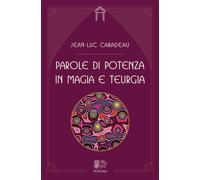 Libri Caradeu Jean-Luc - Parole Di Potenza In Magia E Teurgia