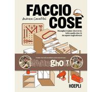 Libri Caraffini Andrea - Faccio Cose. Risveglia Il Maker Che E In Te: Tutto Quel