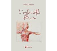 Libri Cardinali Giulia - L' Ordine Sottile Delle Cose