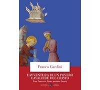Libri Cardini Franco - L' Avventura Di Un Povero Cavaliere Del Cristo. Frate Fra