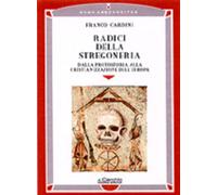 Libri Cardini Franco - Radici Della Stregoneria. Dalla Protostoria Alla Cristian