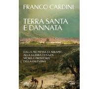 Libri Cardini Franco - Terra Santa E Dannata. Dalla Promessa Di Abramo Alla Guer