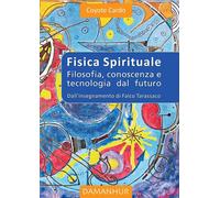 Libri Cardo Coyote - Fisica Spirituale. Filosofia, Conoscenza E Tecnologia Dal F