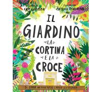 Il giardino, la cortina e la croce. La storia del perché Gesù è morto ed è risorto