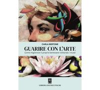 Libri Carla Bertone - Guarire Con L'arte
