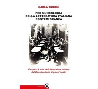 Libri Carla Boroni - Per Un'ecologia Della Letteratura Italiana Contemporanea. P