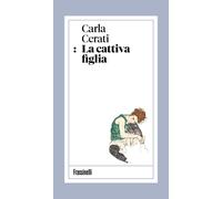 Libri Carla Cerati - La Cattiva Figlia