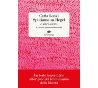 Libri Carla Lonzi - Sputiamo Su Hegel. E Altri Scritti