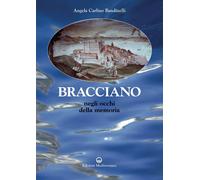 Libri Carlino Bandinelli Angela - Bracciano. Negli Occhi Della Memoria