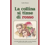 Libri Carlo Bosco - La Collina Si Tinse Di Rosso. A Ricordo Dell'eccidio Della C