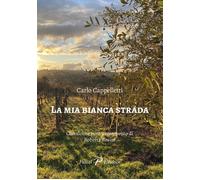 Libri Carlo Cappelletti - La Mia Bianca Strada