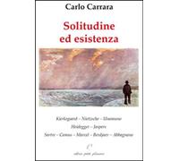 Libri Carlo Carrara - Solitudine Ed Esistenza. Kierkegaard, Nietzsche, Unamuno,