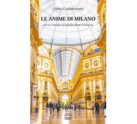 Libri Carlo Castellaneta - Le Anime Di Milano. Con Un Ricordo Di Isabella Bossi