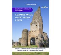 Libri Carlo Coronati - Il Grande Anello Verde Di Roma A Piedi. 7 Tappe E 115 Km