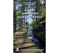 Libri Carlo Coronati / Luca Zavatta - A Piedi Lungo I Ru Della Valle D'aosta
