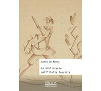 Le biblioteche nell'Italia fascista - De Maria Carlo