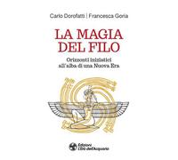 Libri Carlo Dorofatti / Goria Francesca - La Magia Del Filo. Orizzonti Iniziatic