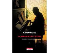 Libri Carlo Fiore - La Musica Dei Cattivi. Classica E Colonne Sonore