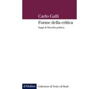 Libri Carlo Galli - Forme Della Critica. Saggi Di Filosofia Politica