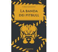 Libri Carlo Giannone - La banda dei pitbull - 2023 (Narrare)