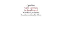 Libri Carlo Ginzburg / Adriano Prosperi - Giochi Di Pazienza. Un Seminario Sul B