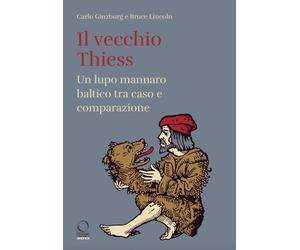 Libri Carlo Ginzburg / Bruce Lincoln - Il Vecchio Thiess. Un Lupo Mannaro Baltic
