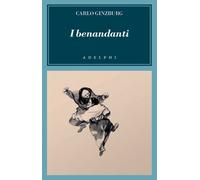 I benandanti. Stregoneria e culti agrari tra Cinquecento e Seicento