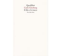 Libri Carlo Ginzburg - Il Filo E Le Tracce. Vero, Falso, Finto