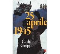 Libri Carlo Greppi - 25 aprile 1945 - 2018 (I Robinson. Letture)