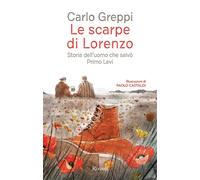Libri Carlo Greppi - Le Scarpe Di Lorenzo. Storia Dell'uomo Che Salvo Primo Levi