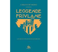 Libri Carlo H. De' Medici - Leggende friulane - 2023