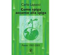 Libri Carlo Lapucci - Come spiga accanto alla spiga - 2021