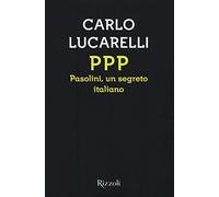 9788817083812 PPP. Pasolini, un segreto italiano - Carlo Lucarelli
