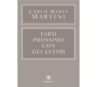 Libri Carlo Maria Martini - Farsi Prossimo. Uomini E Donne Che Hanno Smesso Di P