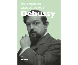 Libri Carlo Migliaccio - Invito all'ascolto di Debussy - 2018