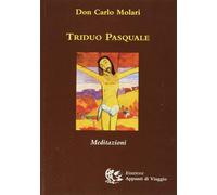 Libri Carlo Molari - Triduo Pasquale. Meditazioni