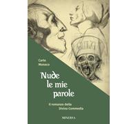 Libri Carlo Monaco - Nude Le Mie Parole. Il Romanzo Della Divina Commedia