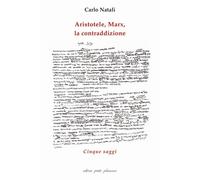 Libri Carlo Natali - Aristotele, Marx, La Contraddizione. Cinque Saggi