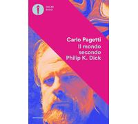 Libri Carlo Pagetti - Il mondo secondo Philip K. Dick - 2022