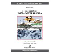Libri Carlo Pavia - Mezzo Secolo Di Roma Sotterranea