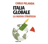 Libri Carlo Pelanda - Italia globale. La nuova strategia - 2023