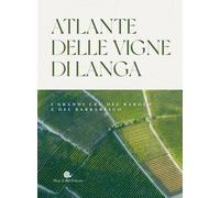 Atlante delle vigne di Langa. I grandi cru del Barolo e Barbaresco