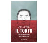 Libri Carlo Piano - Il Torto. Diciassette Gradini Verso L'inferno