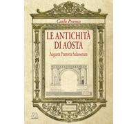 Libri Carlo Promis - Le Antichita Di Aosta. Augusta Praetoria Salassorum (Rist.